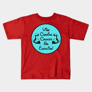 Vibe Chasing Is Exercise Kids T-Shirt